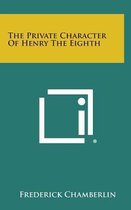 The Private Character of Henry the Eighth