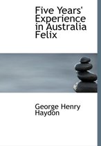Five Years' Experience in Australia Felix