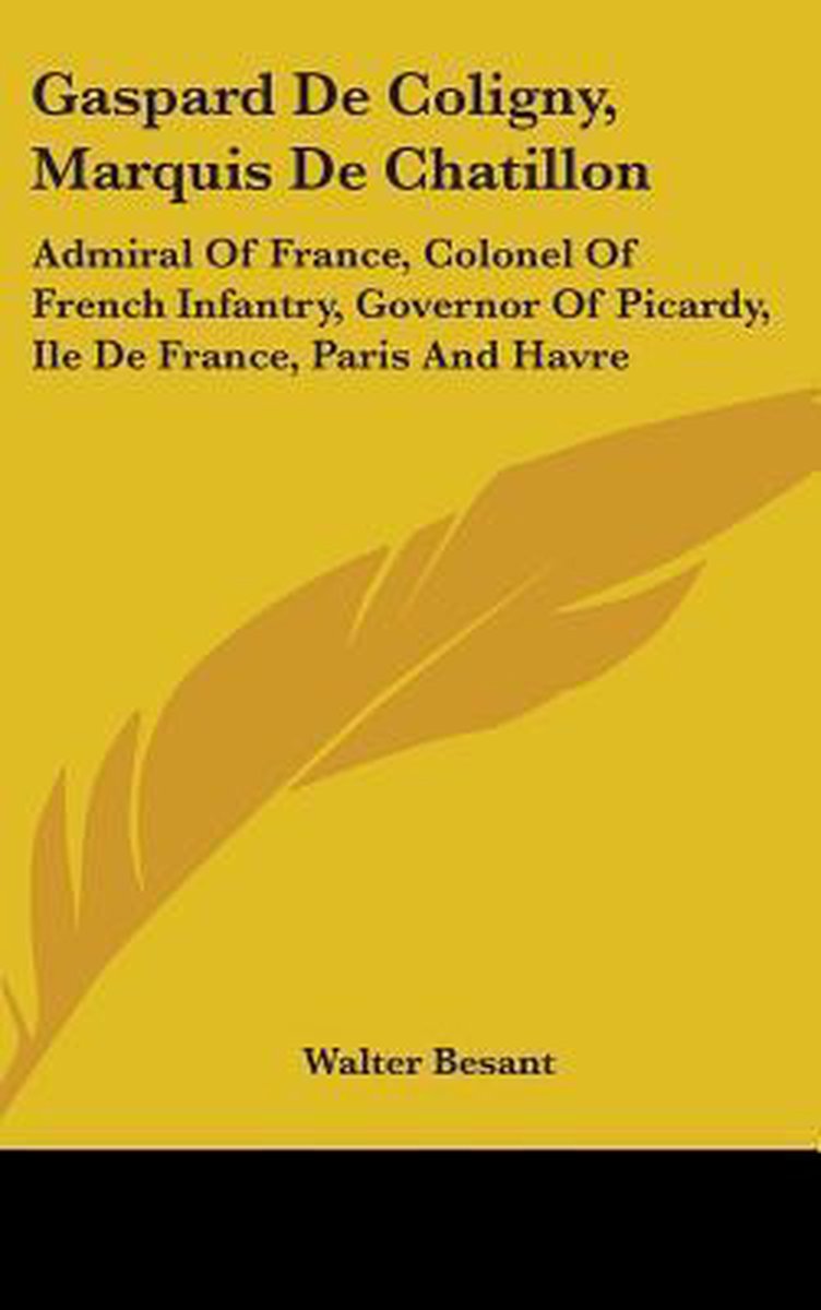 Gaspard De Coligny, Marquis De Chatillon van Walter Besant