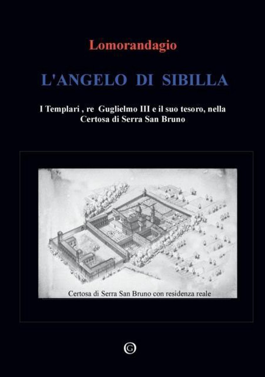 L'Angelo di Sibilla - I Templari, re Guglielmo III e il suo tesoro, nella Certosa di Serra San Bruno op Prijzenvolger.com