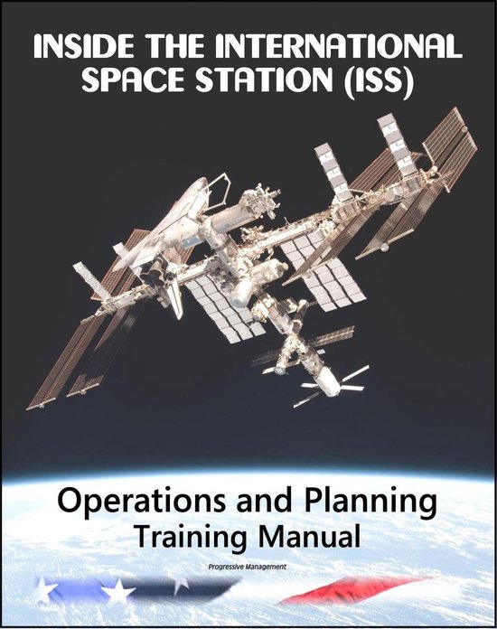 Inside the International Space Station (ISS): NASA Operations and Planning Astronaut Training Manual