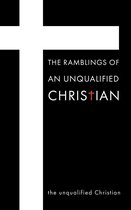 The Ramblings Of An Unqualified Christian