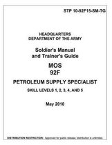 Soldier Training Publication STP 10-92F15-SM-TG Soldier's Manual and Trainer's Guide MOS 92F Petroleum Supply Specialist Skill Levels 1, 2, 3, 4, and 5 May 2010
