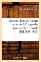 Savoirs Et Traditions- Suzette, Livre de Lecture Courante � l'Usage Des Jeunes Filles: Morale (�d.1888-1889)