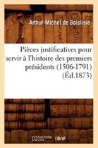 Histoire- Pièces Justificatives Pour Servir À l'Histoire Des Premiers Présidents (1506-1791) (Éd.1873)