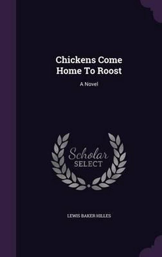 Chickens Come Home to Roost, Lewis Baker Hilles 9781340671112