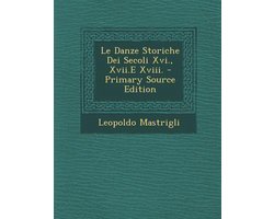 Le Danze Storiche Dei Secoli XVI., XVII.E XVIII.