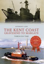 Through Time - The Kent Coast Gravesend to Margate Through Time