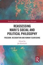 Routledge Studies in Nineteenth-Century Philosophy - Reassessing Marx’s Social and Political Philosophy