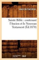 Religion- Sainte Bible: Contenant l'Ancien Et Le Nouveau Testament (Éd.1870)