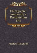 Chicago pre-eminently a Presbyterian city