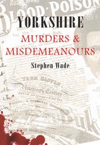 Murders & Misdemeanours - Yorkshire Murders & Misdemeanours