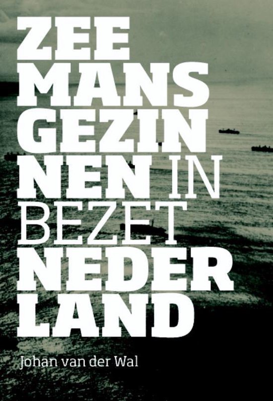 Cover van het boek 'Zeemansgezinnen in bezet Nederland' van Johan van der Wal