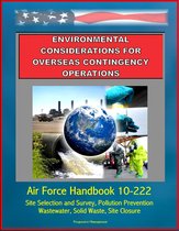 Environmental Considerations for Overseas Contingency Operations: Air Force Handbook 10-222 - Site Selection and Survey, Pollution Prevention, Wastewater, Solid Waste, Site Closure