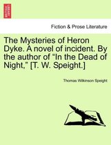 The Mysteries of Heron Dyke. a Novel of Incident. by the Author of in the Dead of Night, [T. W. Speight.]