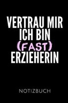 Vertrau Mir Ich Bin (Fast) Erzieherin Notizbuch