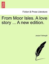From Moor Isles. a Love Story ... a New Edition.