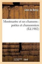 Litterature- Montmartre Et Ses Chansons: Po�tes Et Chansonniers
