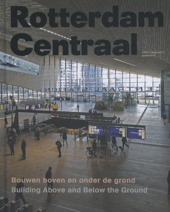 Rotterdam Centraal - Building Above and Below the Ground - Ben Maandag | Tiliboo-afrobeat.com