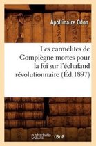 Religion- Les Carmélites de Compiègne Mortes Pour La Foi Sur l'Échafaud Révolutionnaire (Éd.1897)