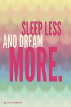 Sleep Less And Dream More