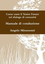 Come Usare Il Teatro Forum Nel Dialogo Di Comunita - Manuale Di Conduzione