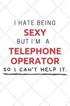 I Hate Being Sexy But I'm A Telephone Operator So I Can't Help It