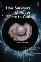 Explorations in Practical, Pastoral and Empirical Theology- How Survivors of Abuse Relate to God