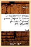 Litterature- de la Nature Des Choses: Po�me. [Expos� Du Syst�me Physique d'�picure]. Tome 2 (�d.1829-1832)