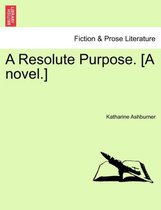 A Resolute Purpose. [A Novel.]