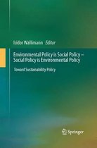 Environmental Policy is Social Policy – Social Policy is Environmental Policy