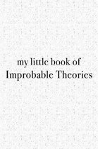 My Little Book of Improbable Theories