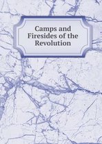 Camps and Firesides of the Revolution