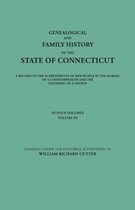 Genealogical and Family History of the State of Connecticut. A Record of the Achievements of Her People in the Making of a Commonwealth and the Founding of a Nation. In Four Volumes. Volume III