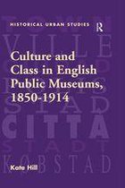 Historical Urban Studies Series - Culture and Class in English Public Museums, 1850-1914