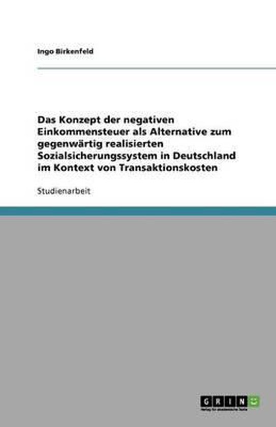 Das Konzept der negativen Einkommensteuer als Alternative zum gegenwartig realisierten Sozialsicherungssystem in Deutschland im Kontext von Transaktionskosten
