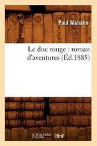 Litterature- Le Duc Rouge: Roman d'Aventures (Éd.1885)