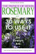 Rosemary, the Prince of Herbs - 30 Ways to Use it
