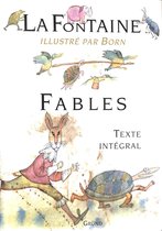 La Fontaine Fables. Texte intégral. Illustré par Born
