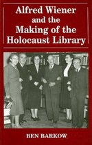 Alfred Wiener and the Making of the Holocaust Library