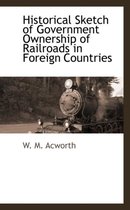 Historical Sketch of Government Ownership of Railroads in Foreign Countries