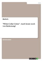 White-Collar Crime - Auch heute noch von Bedeutung?