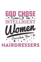 God Chose Some Of The Intelligent Women And Made Them Hairdressers