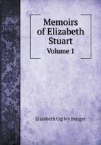 Memoirs of Elizabeth Stuart Volume 1
