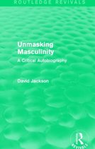 Unmasking Masculinity (Routledge Revivals): A Critical Autobiography