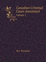 Canadian Criminal Cases Annotated Volume 1