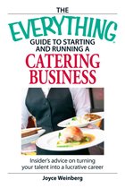Everything Guide to Starting and Running a Catering Business