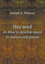 Hay seed or, How to develop speed in trotters and pacers