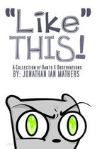 Like  THIS! A Collection Rants & Observations
