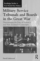Routledge Studies in First World War History - Military Service Tribunals and Boards in the Great War